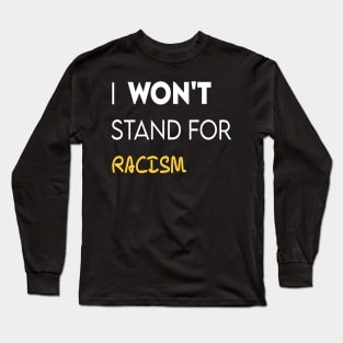 i won't stand for racism Long Sleeve T-Shirt